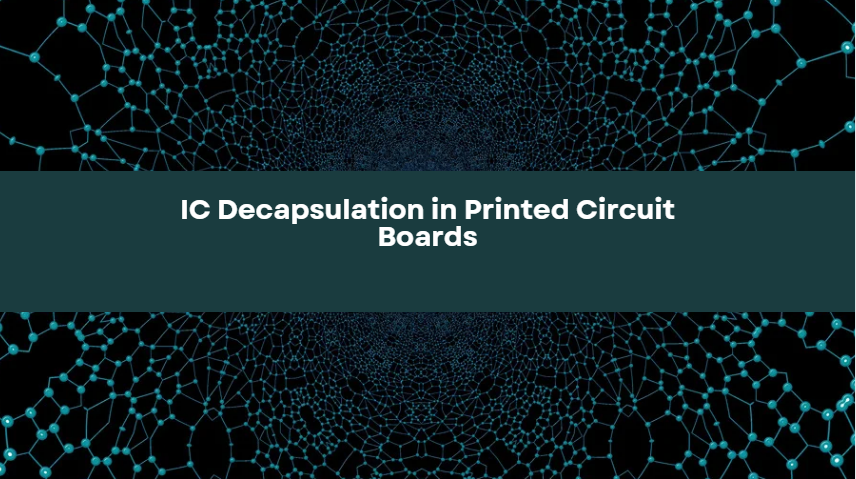 IC Decapsulation in Printed Circuit Boards