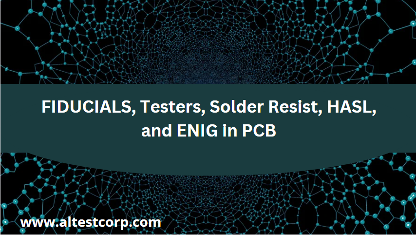 Fiducials, Testers, Solder Resist, HASL, and ENIG in PCB